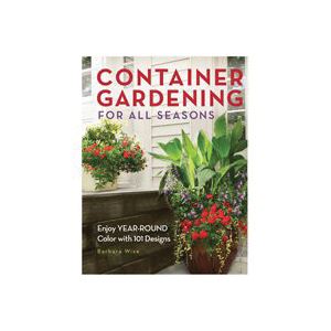 SBD 194744 How-To Book, Container Gardening for All Seasons, Author: Barbara Wise, Paperback Binding, 256-Page
